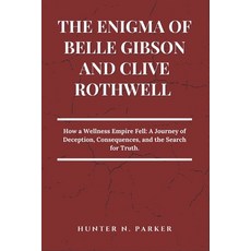 (英文圖書) The Enigma of Belle Gibson and Clive Rothwell: How a Wellness Empire Fell: A Jo... 平裝版, Independently Published, 英文