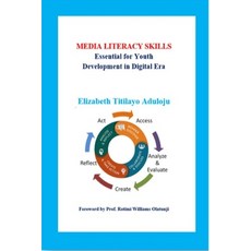 Media Literacy Skills: Essential for Youth Development in Digital Era 平裝版, Lulu.com, 英語
