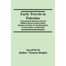 早期巴勒斯坦遊記; 包含阿爾庫爾夫 威利巴爾德 伯納德 塞伍爾夫 西格德...的記述 平裝版, Alpha Edition, 英文