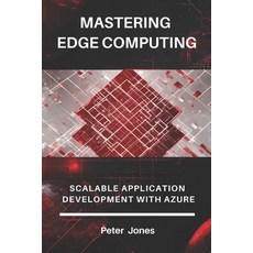 (英文圖書) Mastering Edge Computing: Scalable Application Development with Azure 平裝版, Independently Published, 英文