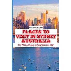 (英文圖書) Places to Visit in Sydney Australia: Top Attractions in Australia in 2025 平裝版, Independently Published, 英文
