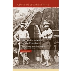 (英文圖書) Men and Manliness on the Frontier: Queensland and British Columbia in the Mid-Nineteenth Century 平裝版, Palgrave MacMillan, 英文