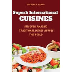 (英文圖書) Superb International Cuisines: Discover Amazing Traditional Dishes Across The World 平裝版, Independently Published, 英文