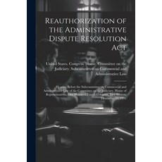 (英文圖書) Reauthorization of the Administrative Dispute Resolution Act: Hearing Before the Subcommittee... 平裝版, Legare Street Press, 英文