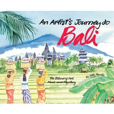 An Artist's Journey to Bali: The Island of Art Music and Mystery, Tuttle Pub