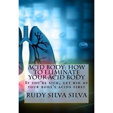 (英文圖書) Acid Body: How to Eliminate Your Acid Body: ?If you?re sick get rid of your body's acids first? 平裝版, Createspace Independent Pub..., 英文