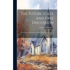 (英文圖書) The Future State and Free Discussion: Four Sermons Preached in the First Presbyterian Church ... 精裝版, Legare Street Press, 英文