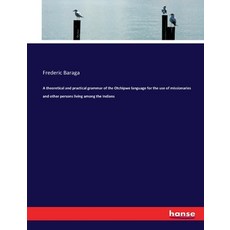 (英文圖書) A theoretical and practical grammar of the Otchipwe language for the use of missionaries and ... 平裝版, Hansebooks, 英文