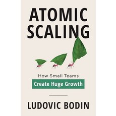 (英文圖書) Atomic Scaling: How Small Teams Create Huge Growth 平裝版, Houndstooth Press, 英文