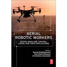 (英文圖書) Aerial Robotic Workers: Design Modeling Control Vision and Their Applications 平裝版, Butterworth-Heinemann, 英文