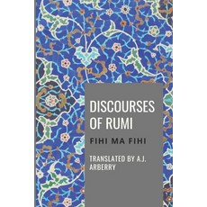 Discourses of Rumi: Fihi Ma Fihi 平裝版, Independently Published, 英文