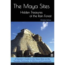 (英文圖書) The Maya Sites - Hidden Treasures of the Rain Forest: A Traveler's Guide to the... 平裝版, Christian Schoen, 英文
