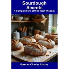 (英文圖書) Sourdough Secrets: A Compendium of Wild Yeast Wisdom 平裝版, Independently Published, 英文