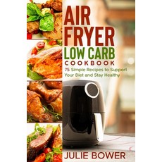 Air Fryer Low Carb Cookbook: 75 Simple Recipes to Support Your Diet and Stay Healthy 平裝版, Independently Published, 英文