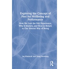 (英文圖書) Exploring the Concept of Feel for Wellbeing and Performance: How We Lost the Felt Experience ... 精裝版, Routledge, 英文