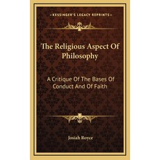 (英文圖書) The Religious Aspect Of Philosophy: A Critique Of The Bases Of Conduct And Of Faith 精裝版, Kessinger Publishing, 英文