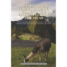 (英文圖書) Cusco: The Ultimate Travel Guide to the Ancient City of the Incas 平裝版, Independently Published, 英文