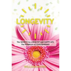Longevity: The Secret to a Long and Healthy Life. The Formula of Happiness of Centenarians 平裝版, Independently Published, 英語