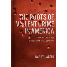 (英文圖書) The Roots of Violent Crime in America: From the Gilded Age Through the Great Depression 平裝版, LSU Press, 英文