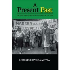 (英文圖書) A Present Past: The Brazilian Military Dictatorship and the 1964 Coup 平裝版, Sussex Academic Press, 英文