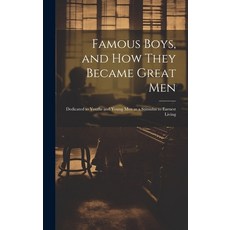 (英文圖書) Famous Boys and how They Became Great Men: Dedicated to Youths and Young men as a Stimulus t... 精裝版, Legare Street Press, 英文