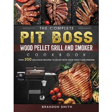 (英文圖書) The Complete Pit Boss Wood Pellet Grill And Smoker Cookbook: Over 200 Delicious Recipes to En... 精裝版, Brandon Smith, 英文