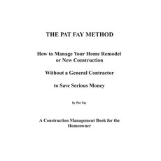 The Pat Fay Method.: How to Manage Your Home Remodel or New Construction Without a General Contracto... 平裝版, Pat Fay Incorporated, 英文