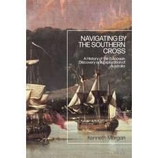 Navigating by the Southern Cross: A History of the European Discovery and Exploration of Australia 精裝版, Bloomsbury Academic, 英文