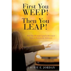 (英文圖書) First You Weep! Then You Leap!: How One Woman Coped with Cancer with an Integrated Approach 平裝版, Xulon Press, 英文