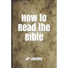 How to Read the Bible 平裝版, Independently Published, 英文