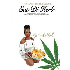 The Vegan Stoner Presents Eat Di Herb: A compilation of my favorite vegan recipes infused with cannabis 平裝版, Independently Published, 英語
