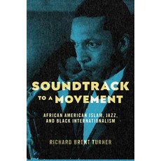 Soundtrack to a Movement: African American Islam Jazz and Black Internationalism 平裝版, New York University Press, 英語