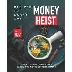(英文圖書) Recipes to Carry out Money Heist: The Heist for Your Heart is the Way through your Tummy 平裝版, Independently Published, 英文