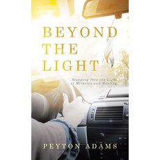(英文圖書) Beyond the Light: Stepping Into the Light of Miracles and Healing 精裝版, WestBow Press, 英文