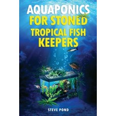 Aquaponics for Stoned Tropical Fish Keepers: Aquaponics strategies for growing organic marijuana wit... 平裝版, Libraries and Archives Cana..., 英語