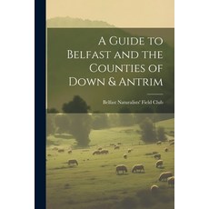 (英文圖書) A Guide to Belfast and the Counties of Down & Antrim 平裝版, Legare Street Press, 英文