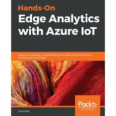 Hands-On Edge Analytics with Azure IoT: Design and develop IoT applications with edge analytical sol... 平裝版, Packt Publishing, 英文