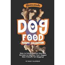 Homemade Dog Food Recipe Collection: Easy to Follow Healthy Dog Food Recipes to Get Your Four-legged... 平裝版, Independently Published, 英文