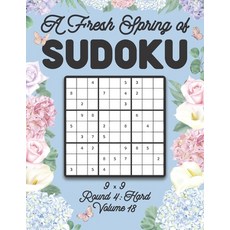 A Fresh Spring of Sudoku 9 x 9 Round 4: Hard Volume 18: Sudoku for Relaxation Spring Time Puzzle Gam... 平裝版, Independently Published, 英文
