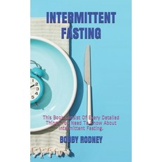 Intermittent Fasting: This Book Consist Of Every Detailed Things You Need To Know About Intermittent... 平裝版, Independently Published, 英文
