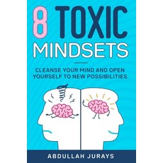 8 Toxic Mindsets: Cleanse Your Mind and Open Yourself to New Possibilities 平裝版, Independently Published, 英語