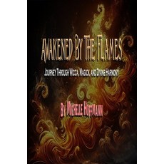 (英文圖書) Awakened By The Flames: Journey Through Wicca Magick and Divine Harmony 平裝版, Independently Published, 英文