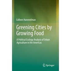 (英文圖書) Greening Cities by Growing Food: A Political Ecology Analysis of Urban Agriculture in the Ame... 平裝版, Springer, 英文