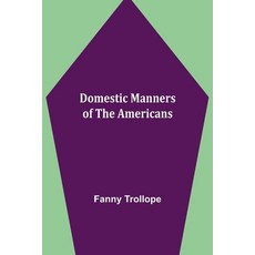 (英文圖書) Domestic Manners of the Americans 平裝版, Alpha Edition, 英文