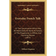 (英文圖書) Everyday French Talk: Or The Conversation Which May Be Heard Daily At Home At... 平裝版, Kessinger Publishing, 英文