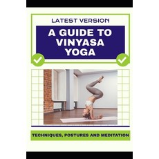 (英文圖書) A Guide to Vinyasa Yoga: Techniques Postures and Meditation 平裝版, Independently Published, 英文