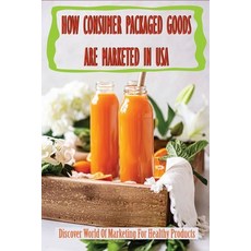 (英文圖書) How Consumer Packaged Goods Are Marketed In USA: Discover World Of Marketing For Healthy Prod... 平裝版, Independently Published, 英文