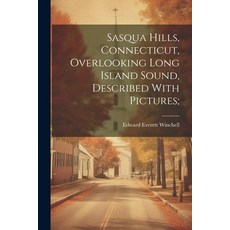 (英文圖書) Sasqua Hills Connecticut Overlooking Long Island Sound Described With Pictures; 平裝版, Legare Street Press, 英文