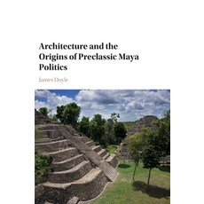 (英文圖書) Architecture and the Origins of Preclassic Maya Politics 精裝版, Cambridge University Press, 英文