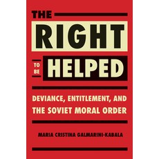 The Right to Be Helped: Deviance Entitlement and the Soviet Moral Order 精裝版, Northern Illinois Universit..., 英文